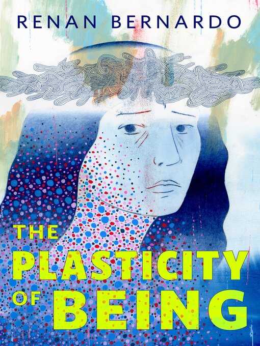 Title details for The Plasticity of Being by Renan Bernardo - Available